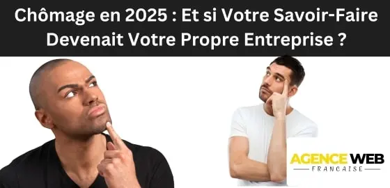 Chômage en 2026 : Et si Votre Savoir-Faire Devenait Votre Propre Entreprise ?
