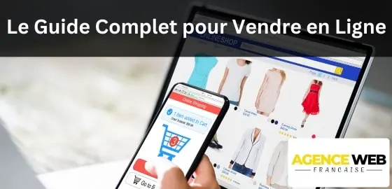 Le Guide Complet pour Vendre en Ligne