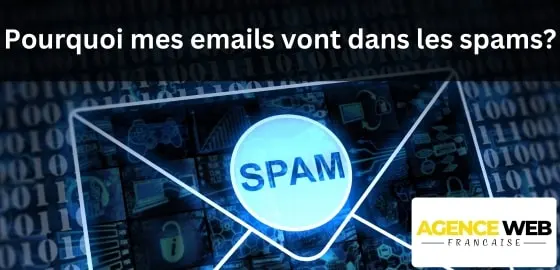 Pourquoi mes emails vont dans les spams ? Comprendre le Filtre anti-spam
