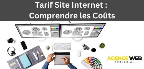 Tarif Site Internet : Comprendre les Coûts pour un Investissement