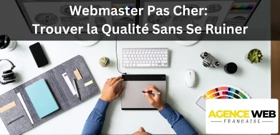 Webmaster Pas Cher : Trouver la Qualité Sans Se Ruiner
